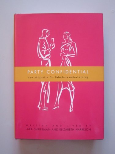Imagen de archivo de Party Confidential: New Etiquette for Fabulous Entertaining a la venta por HPB-Diamond
