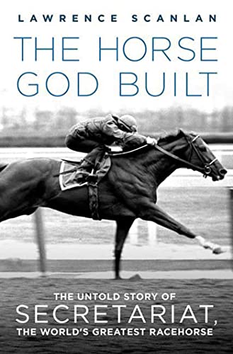 Beispielbild fr The Horse God Built: The Untold Story of Secretariat, the Worlds Greatest Racehorse zum Verkauf von Goodwill Books