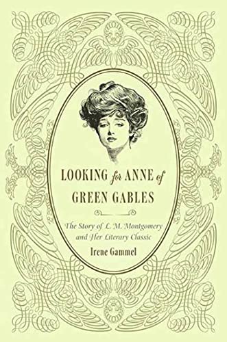 Looking for Anne of Green Gables: The Story of L. M. Montgomery and Her Literary Classic (9780312382384) by Gammel, Irene