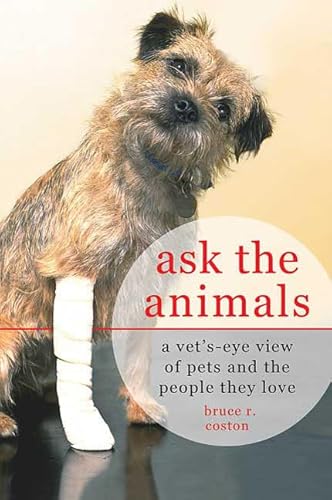 Imagen de archivo de Ask the Animals : A Vet's-Eye View of Pets and the People They Love a la venta por Better World Books