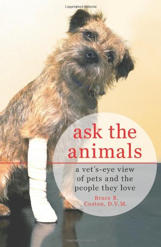 Stock image for Ask the Animals : A Vet's-Eye View of Pets and the People They Love for sale by Better World Books