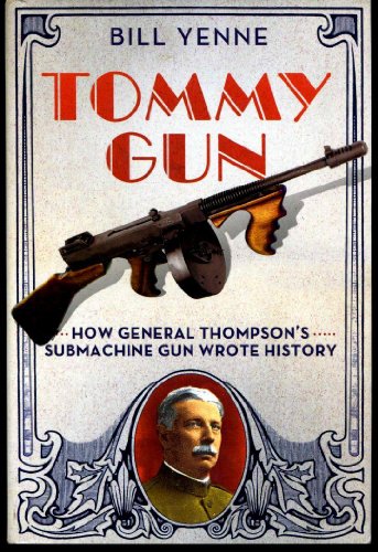 9780312383268: Tommy Gun: How General Thompson's Submachine Gun Wrote History