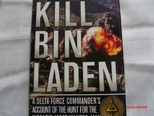 Imagen de archivo de Kill Bin Laden: A Delta Force Commander's Account of the Hunt for the World's Most Wanted Man a la venta por London Bridge Books