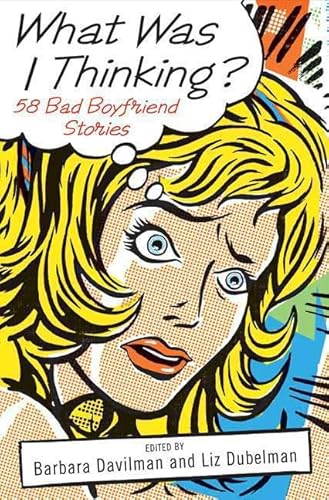 Stock image for What Was I Thinking?: 58 Bad Boyfriend Stories for sale by Mr. Bookman