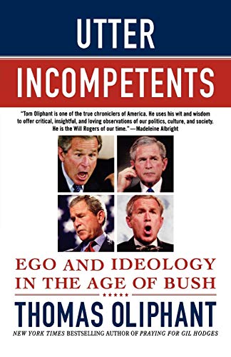 Beispielbild fr Utter Incompetents: Ego and Ideology in the Age of Bush zum Verkauf von WorldofBooks
