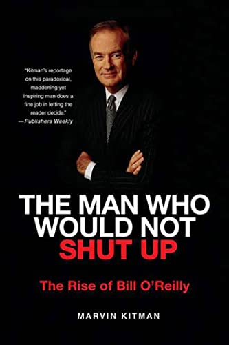 9780312385866: The Man Who Would Not Shut Up: The Rise of Bill O'Reilly