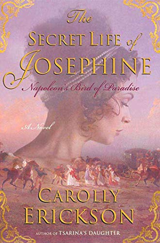 The Secret Life of Josephine: Napoleon's Bird of Paradise (9780312386092) by Erickson, Carolly