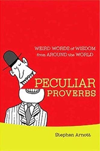 Stock image for Peculiar Proverbs: Weird Words of Wisdom from Around the World for sale by HPB Inc.