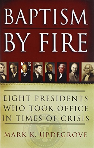 Beispielbild fr Baptism by Fire: Eight Presidents Who Took Office in Times of Crisis zum Verkauf von SecondSale