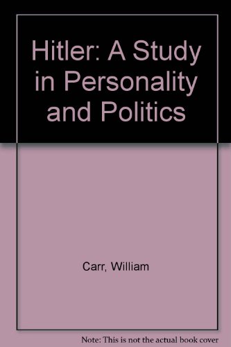 Hitler: A Study in Personality and Politics - William Carr