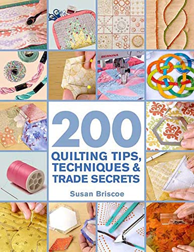 Stock image for 200 Quilting Tips, Techniques and Trade Secrets : An Indispensable Reference of Technical Know-How and Troubleshooting Tips for sale by Better World Books