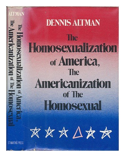 The Homosexualization of America (9780312388881) by Altman, Dennis