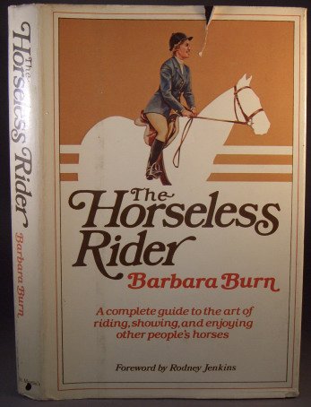 9780312392130: The Horseless Rider : A Complete Guide to the Art of Riding, Showing, and Enjoying Other People's Horses
