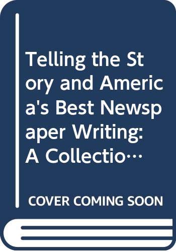 Telling the Story and America's Best Newspaper Writing: A Collection of ASNE Prizewinners (9780312392314) by Brooks, Brian S.; Clark, Roy Peter; Scanlan, Christopher; Kennedy, George; Moen, Daryl R.; Ranly, Don
