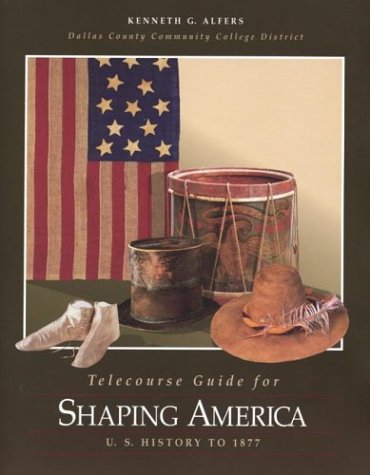Telecourse Guide for Shaping America: U.S. History to 1877 (9780312395315) by Alfers, Kenneth