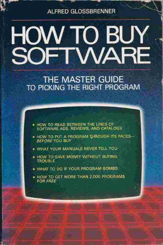How to Buy Software: The Master Guide to Picking the Right Program (9780312395513) by Glossbrenner, Alfred
