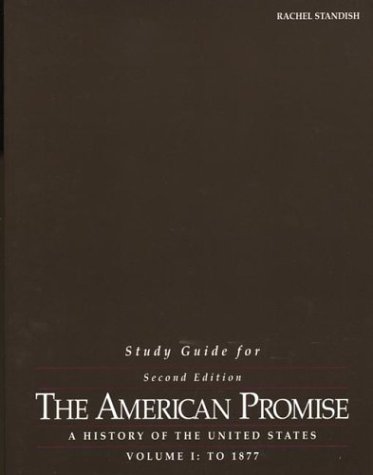 Study Guide for The American Promise: A History of the United States, Volume I: To 1877 (9780312395629) by Standish, Rachel; Roark, James L.