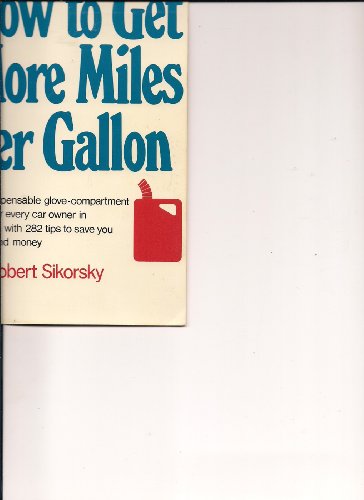 Imagen de archivo de How to Get More Miles Per Gallon: An Indispensable Glove-Compartment Guide for Every Car Owner in America, With 282 Tips to Save You Gas--And Money a la venta por Redux Books