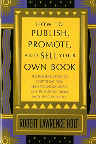 Stock image for How to Publish, Promote, and Sell Your Own Book: The insider's guide to everything you need to know about self-publishing from pasteup to publicity for sale by Wonder Book