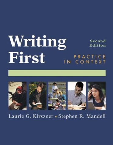 Writing First: Practice in Context (9780312398019) by Kirszner, Laurie G.; Mandell, Stephen