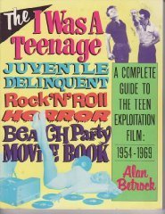 Stock image for The I Was a Teenage Juvenile Delinquent Rock'N'Roll Horror Beach Party Movie Book: A Complete Guide to the Teen Exploitation Film, 1954-1969 for sale by Half Price Books Inc.