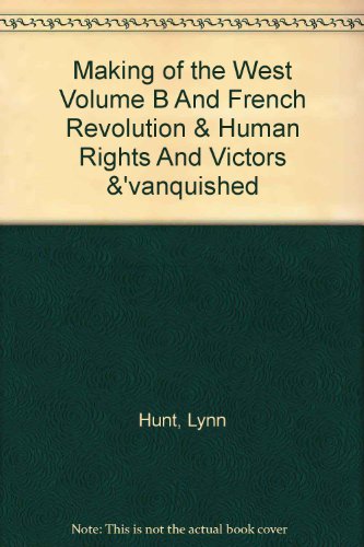 Making of the West Volume B and French Revolution & Human Rights and Victors &: Vanquished (9780312403409) by Hunt, Lynn