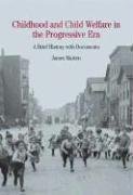 Beispielbild fr Childhood and Child Welfare in the Progressive Era: A Brief History with Documents (The Bedford Series In History And Culture) zum Verkauf von ZBK Books