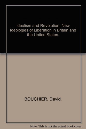 Imagen de archivo de IDEALISM AND REVOLUTION: New Ideologies of Liberation in Britain and the United States. a la venta por Nelson & Nelson, Booksellers
