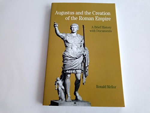 Beispielbild fr Augustus and the Creation of the Roman Empire: A Brief History with Documents (The Bedford Series in History and Culture) zum Verkauf von BooksRun