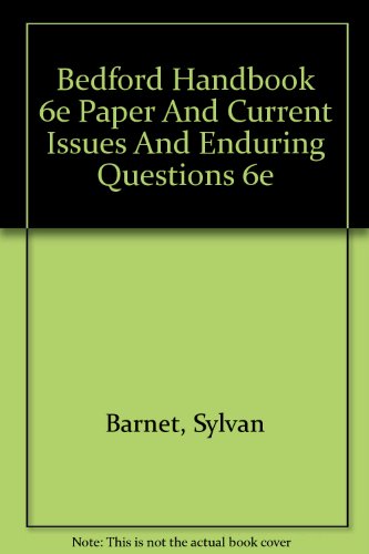 Bedford Handbook 6e paper and Current Issues and Enduring Questions 6e (9780312406073) by Barnet, Sylvan; Bedau, Hugo