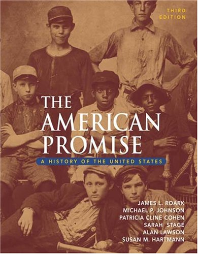 The American Promise: A History of the United States (9780312406875) by Roark, James L.; Johnson, Michael P.; Cohen, Patricia Cline; Stage, Sarah; Lawson, Alan; Hartmann, Susan M.