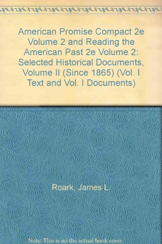 American Promise Compact 2e Volume 2 and Reading the American Past 2e Volume 2: Selected Historical Documents, Volume II (since 1865) (9780312407230) by Roark, James L.; Johnson, Michael P.; Cohen, Patricia Cline; Stage, Sarah; Lawson, Alan; Hartmann, Susan M.