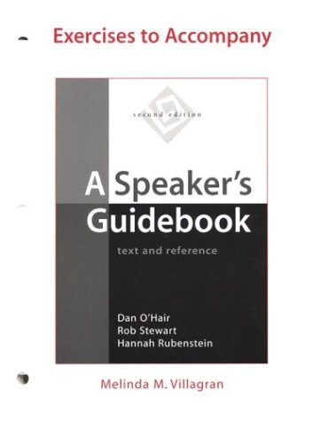 Exercises to Accompany A Speaker's Guidebook: Text and Reference (9780312409692) by Morris, Melinda; O'Hair, Dan; Stewart, Rob; Rubenstein, Hannah