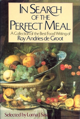 Imagen de archivo de In Search of the Perfect Meal : A Collection of the Best Food Writing of Roy Andries de Groot a la venta por Better World Books