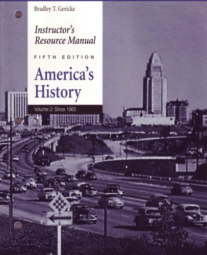 Instructor's Resource Manual: America's History, Since 1865, (Volume 2) (9780312411855) by Bradley T. Gericke