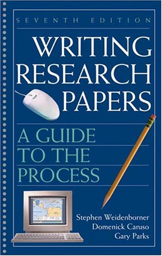 Writing Research Papers: A Guide to the Process (7th Edition) (9780312414436) by Weidenborner, Stephen; Caruso, Domenick; Parks, Gary