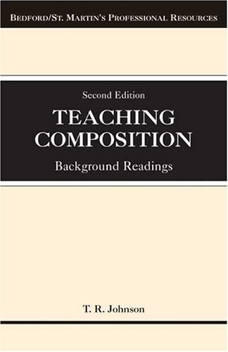 Teaching Composition: Background Readings (Bedford/St. Martin's Professional Resources) (9780312415297) by Johnson, T. R.