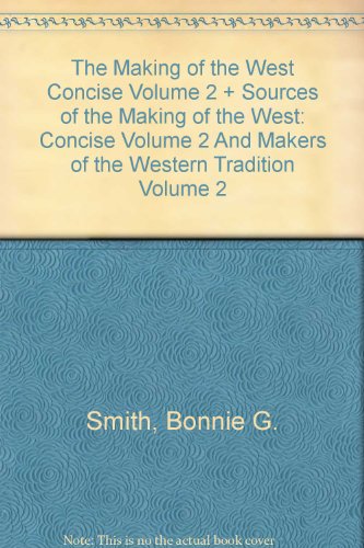 The Making of the West Concise Volume 2 and Sources of The Making of the West: Concise Volume 2 and Makers of the Western Tradition Volume 2 (9780312415327) by Hunt, Lynn; Lualdi, Katharine J.; Sowards, J. Kelley; Martin, Thomas R.; Rosenwein, Barbara H.; Hsia, R. Po-chia; Smith, Bonnie G.