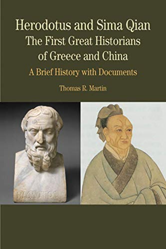 Herodotus and Sima Qian: The First Great Historians of Greece and China - A Brief History with Docume, First Edition (9780312416492) by Martin, Thomas R