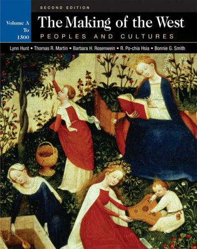 The Making of the West: Peoples and Cultures, Vol. A: To 1500 (9780312417673) by Hunt, Lynn; Martin, Thomas R.; Hsia, R. Po-chia; Rosenwein, Barbara H.; Smith, Bonnie G.