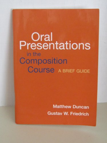 Oral Presentations in the Composition Course: A Brief Guide (9780312417840) by Duncan, Matthew; Friedrich, Gustav W.