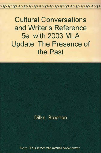 Cultural Conversations and Writer's Reference 5e with 2003 MLA Update: The Presence of the Past (9780312417949) by Dilks, Stephen; Hansen, Regina; Parfitt, Matthew