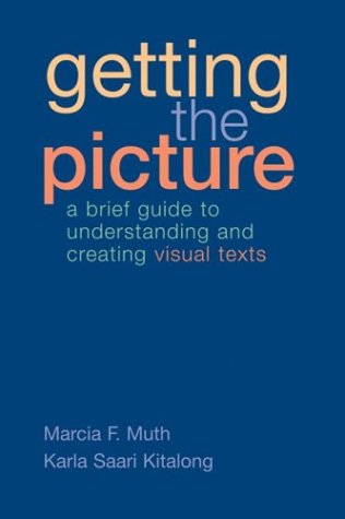 Stock image for Getting the Picture: A Brief Guide to Understanding And Creating Visual Texts for sale by a2zbooks