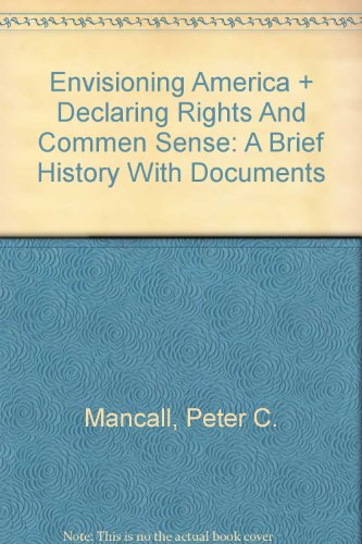 Envisioning America and Declaring Rights and Commen Sense: A Brief History with Documents (9780312418519) by Rakove, Jack N.; Slaughter, Thomas P.; Mancall, Peter C.