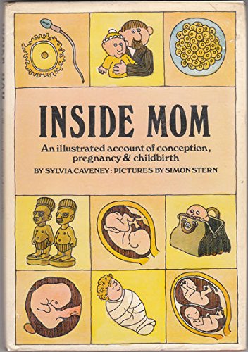 Beispielbild fr Inside Mom: An Illustrated Account of Conception, Pregnancy, and Childbirth zum Verkauf von Gulf Coast Books