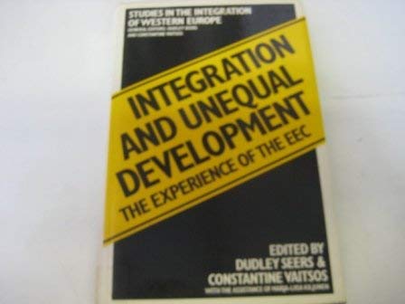 Integration and Unequal Development: Experience of the Eec (Studies in the Integration of Western Europe) (9780312418908) by Dudley Seers