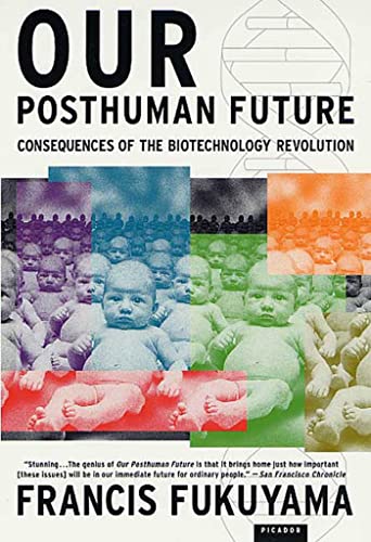 Our Posthuman Future: Consequences of the Biotechnology Revolution - Fukuyama, Francis