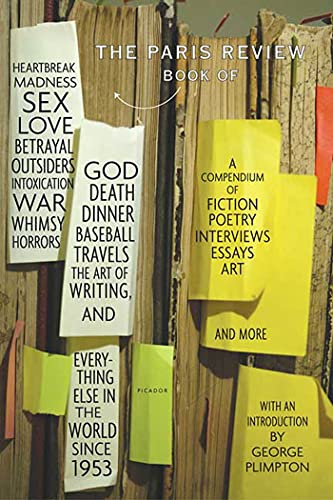 Beispielbild fr The Paris Review Book : Of Heartbreak, Madness, Sex, Love, Betrayal, Outsiders, Intoxication, War, Whimsy, Horrors, God, Death, Dinner, Baseball, Travels, the Art of Writing, and Everything Else in the World Since 1953 zum Verkauf von Better World Books