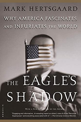 Beispielbild fr The Eagle's Shadow : Why America Fascinates and Infuriates the World zum Verkauf von Better World Books