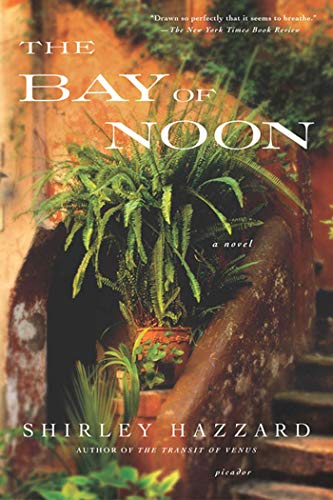 The Bay of Noon: A Novel (9780312422875) by Hazzard, Shirley; Steegmuller, Shirley Hazzard; The Estate Of Shirley Hazzard Steegmuller